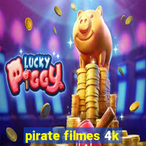 pirate filmes 4k